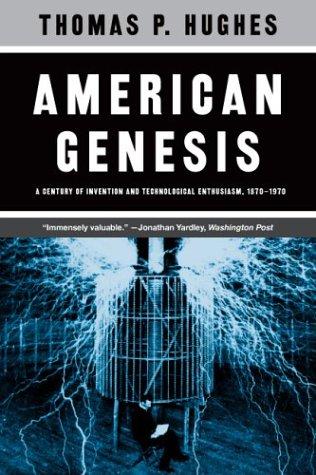 American Genesis: A Century of Invention and Technological Enthusiasm, 1870-1970 [Paperback] Hughes, Thomas P.