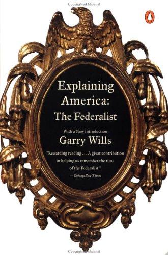 Explaining America: The Federalist Wills, Garry