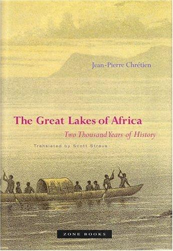 The Great Lakes of Africa: Two Thousand Years of History Chrétien, Jean-Pierre and Straus, Scott