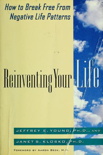 Reinventing Your Life: How to Break Free from Negative Life Patterns Young, Jeffrey E.; Klosko, Janet S. and Bech, Aaron