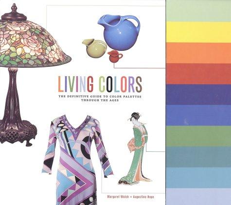 Living Colors: The Definitive Guide to Color Palettes Through the Ages Hope, Augustine and Walch, Margaret