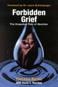 Forbidden Grief: The Unspoken Pain of Abortion Burke, Theresa and Reardon, David C.