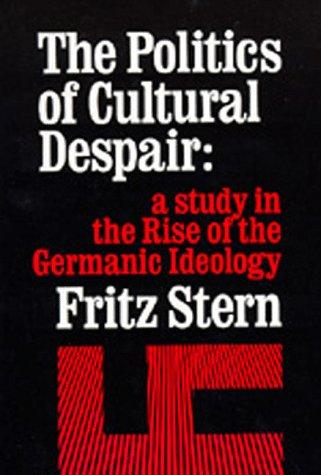 The Politics of Cultural Despair: A Study in the Rise of the Germanic Ideology (California Library Reprint Series) [Paperback] Stern, Fritz R. R.