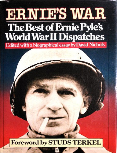 Ernie's War: The Best of Ernie Pyle's World War II Dispatches David Nichols and Studs Terkel