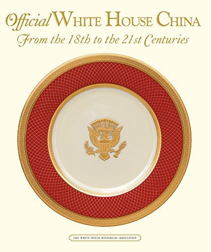 Official White House China: From the 18th to the 21st Centuries [Hardcover] Allman, William G.; Klapthor, Margaret Brown; Monkman, Betty C. and Detweiler, Susan Gray