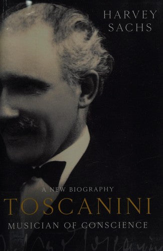 Toscanini: Musician of Conscience [Hardcover] Sachs, Harvey