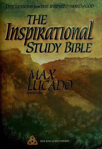 The Inspirational Study Bible New King James Version: Life Lessons from the Inspired Word of God Max Lucado