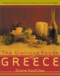 The Glorious Foods of Greece: Traditional Recipes from the Islands, Cities, and Villages Kochilas, Diane