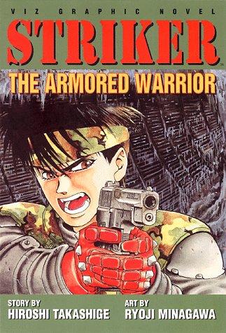 Striker, Vol. 1: The Armored Warrior Takashige, Hiroshi and Minagawa, Ryoji
