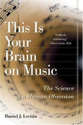 This Is Your Brain on Music: The Science of a Human Obsession Levitin, Daniel J.