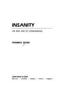 Insanity: The Idea and Its Consequences Szasz, Thomas Stephen