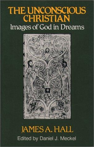 The Unconscious Christian: Images of God in Dreams (Jung and Spirituality) Hall, James A. and Meckel, Daniel J.
