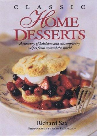 Classic Home Desserts: A Treasury of Heirloom and Contemporary Recipes Frm Around the World Sax, Richard and Richardson, Alan