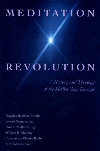 Meditation Revolution: A History and Theology of the Siddha Yoga Lineage [Paperback] Douglas Brooks, S.P. Sabharathnam; Sabharathnam, S.P.; Bailly, Constantina Rhodes; Mahony, William K.; Muller-Ortega, Paul E.; Durgananda, Swami and Bendet, Peggy