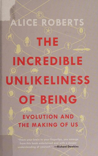 The Incredible Unlikeliness of Being: Evolution and the Making of Us Roberts, Alice