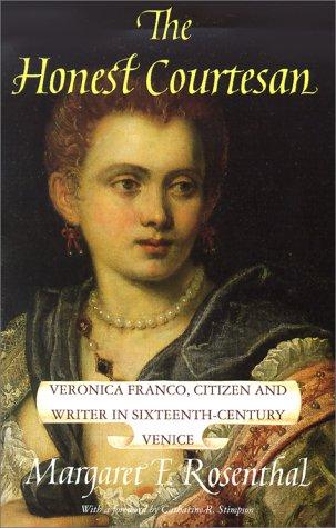 The Honest Courtesan: Veronica Franco, Citizen and Writer in Sixteenth-Century Venice (Women in Culture and Society) [Paperback] Rosenthal, Margaret F.