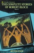 Complete Stories of Robert Bloch: Bitter Ends (Complete Stories of Robert Bloch, Volume 2) Bloch, Robert