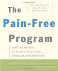 The Pain-Free Program: A Proven Method to Relieve Back, Neck, Shoulder, and Joint Pain Carey, Anthony B.