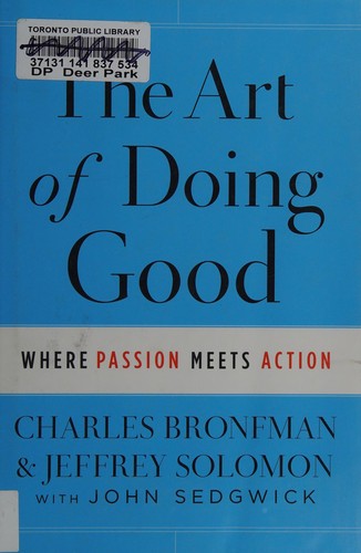 The Art of Doing Good: Where Passion Meets Action Solomon, Jeffrey; Bronfman, Charles and Sedgwick, John