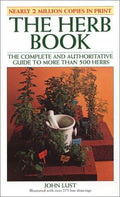The Herb Book: The Complete and Authoritative Guide to More Than 500 Herbs [Paperback] John B. Lust and John Lust