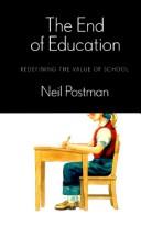 The End of Education: Redefining the Value of School Postman, Neil