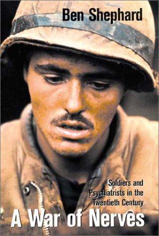 A War of Nerves: Soldiers and Psychiatrists in the Twentieth Century Shephard, Ben