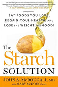 The Starch Solution: Eat the Foods You Love, Regain Your Health, and Lose the Weight for Good! McDougall, John and McDougall, Mary