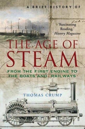 A Brief History of the Age of Steam: From the First Engine to the Boats and Railways Crump, Thomas
