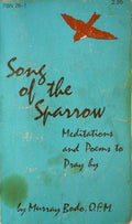 Song of the Sparrow: Meditations and Poems to Pray by Bodo, Murray