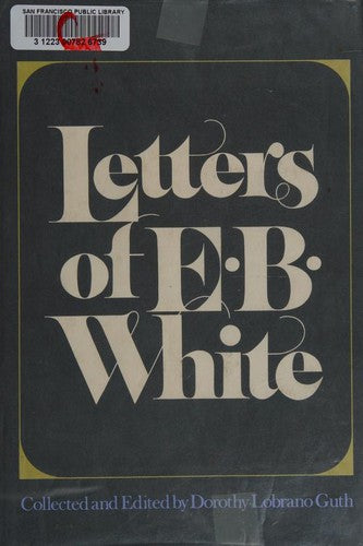 Letters of E. B. White E. B. White and Dorothy Lobrano Guth