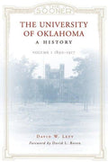 The University of Oklahoma: A History, Volume 1: 1890–1917 Levy, David W.