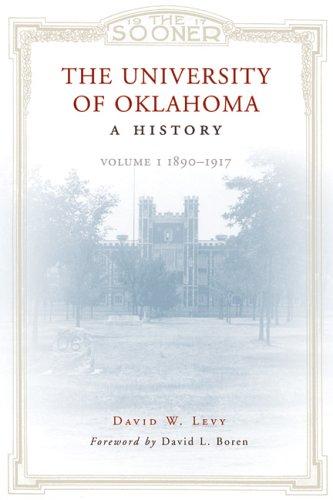 The University of Oklahoma: A History, Volume 1: 1890–1917 Levy, David W.