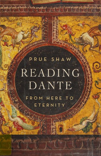 Reading Dante: From Here to Eternity Shaw, Prue