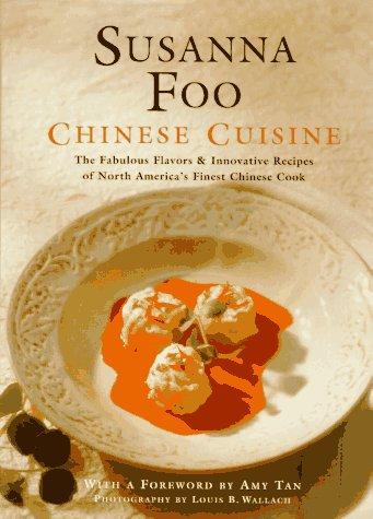 Susanna Foo Chinese Cuisine: The Fabulous Flavors & Innovative Recipes of North America's Finest Chinese Cook Susanna Foo and Amy Tan