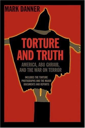Torture and Truth: America, Abu Ghraib, and the War on Terror [Paperback] Mark Danner