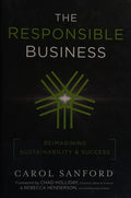 The Responsible Business: Reimagining Sustainability and Success Sanford, Carol; Holliday, Chad and Henderson, Rebecca