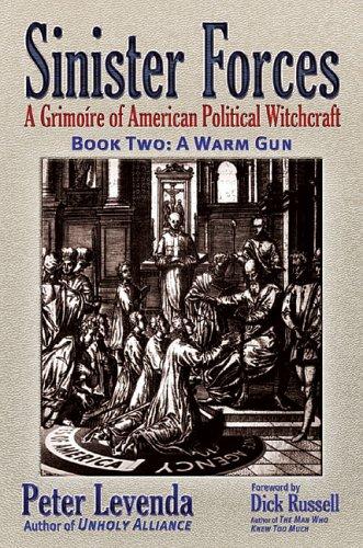 Sinister Forces A Warm Gun: A Grimoire of American Political Witchcraft Levenda, Peter and Russell, Dick