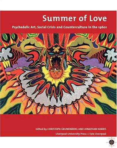 Summer of Love: Psychedelic Art, Social Crisis and Counterculture in the 1960s (Volume 8) (Tate Liverpool Critical Forum, 8) Grunenberg, Christoph and Harris, Jonathan