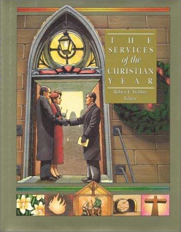 The Services of the Christian Year (Complete Library of Christian Worship) Webber, Robert E.