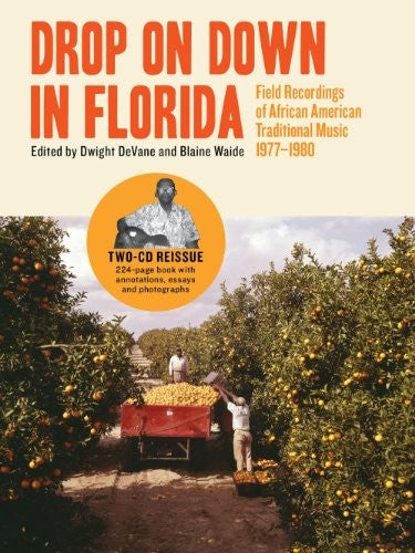 Drop on Down in Florida: Field Recordings of African American Traditional Music 1977-1980 [Hardcover] DeVane, Dwight