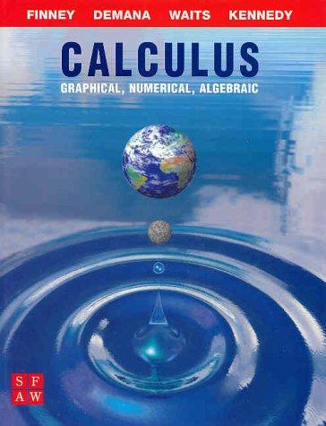 Calculus: Graphical, Numerical, and Algebraic Demana, Franklin; Waits, Bert K.; Kennedy, Daniel and Finney, Ross L.