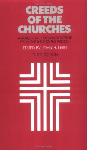 Creeds of the Churches, Third Edition: A Reader in Christian Doctrine from the Bible to the Present [Paperback] John H. Leith