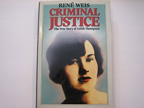 Criminal justice: The true story of Edith Thompson Weis, Rene