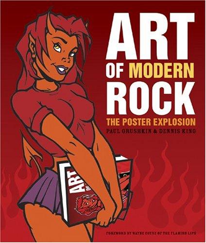Art of Modern Rock: The Poster Explosion Paul Grushkin and Dennis King