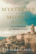 Mysteries of the Middle Ages: And the Beginning of the Modern World (The Hinges of History) [Paperback] Cahill, Thomas