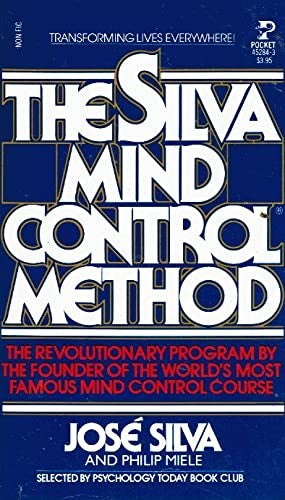 The Silva Mind Control Method: The Revolutionary Program by the Founder of the World's Most Famous Mind Control Course Jose Silva and Philip Miele