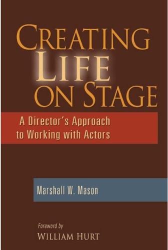 Creating Life on Stage: A Director's Approach to Working with Actors [Paperback] Mason, Marshall W