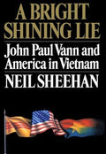 A Bright Shining Lie: John Paul Vann and America in Vietnam [Hardcover] Sheehan, Neil