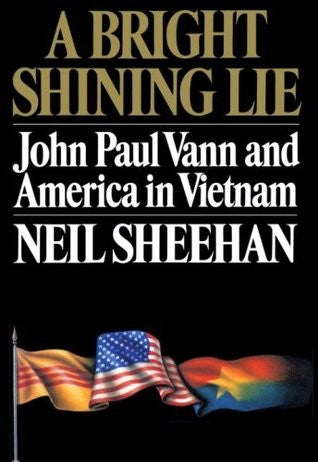 A Bright Shining Lie: John Paul Vann and America in Vietnam [Hardcover] Sheehan, Neil