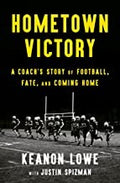 Hometown Victory: A Coach's Story of Football, Fate, and Coming Home [Hardcover] Lowe, Keanon and Spizman, Justin